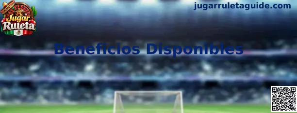 Beneficios Disponibles para Jugar Ruleta