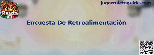Encuesta De Retroalimentación para Jugar Ruleta de forma transparente y segura