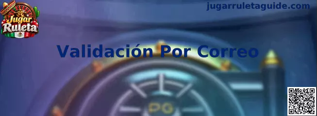 Guía de Validación Por Correo para confirmar una dirección electrónica en Jugar Ruleta