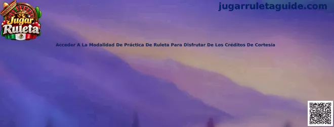 Guía para acceder a la modalidad de práctica de ruleta y utilizar créditos virtuales de cortesía