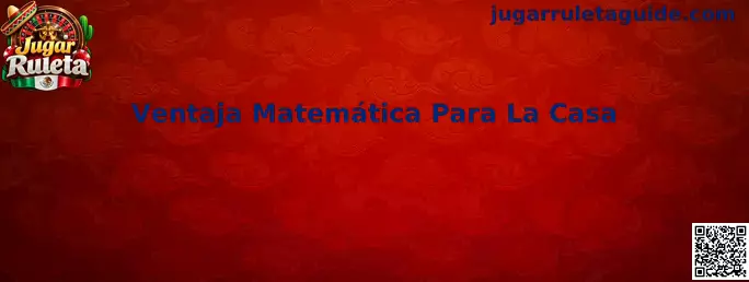 Ventaja Matemática Para La Casa en la Ruleta