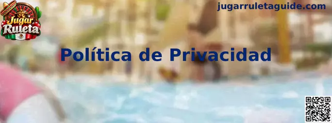 Política de privacidad de Jugar Ruleta