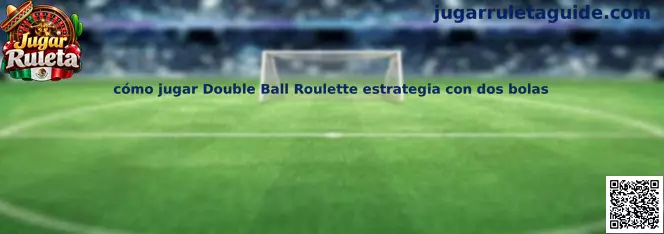 Cómo jugar Double Ball Roulette estrategia con dos bolas