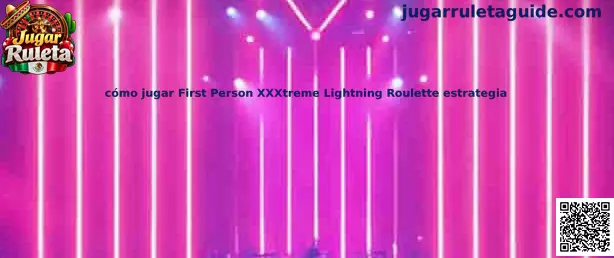 Guía para jugar First Person XXXtreme Lightning Roulette estrategia