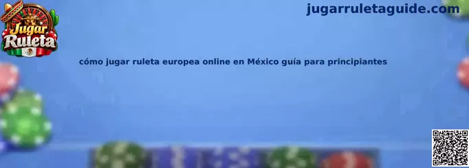 Guía visual para aprender a jugar ruleta europea online en México, con explicación de la rueda y las apuestas