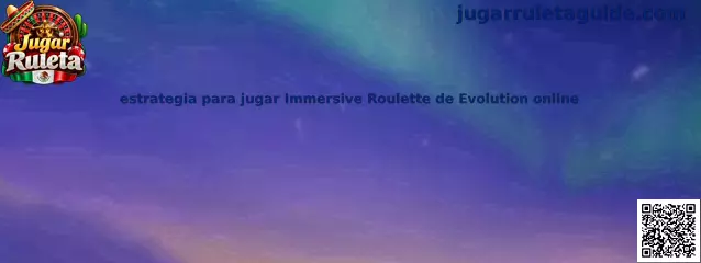 Estrategia para jugar Immersive Roulette de Evolution online